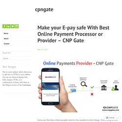Make your E-pay safe With Best Online Payment Processor or Provider – CNP Gate – cpngate