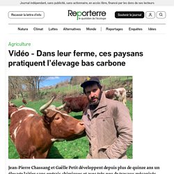 REPORTERRE 21/04/21 Vidéo - Dans leur ferme, ces paysans pratiquent l’élevage bas carbone