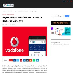 Paytm Allows Vodafone Idea Users To Recharge Using UPI: 2020