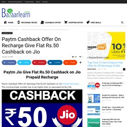 Paytm Cashback Offer On Recharge Give Flat Rs.50 Cashback on Jio