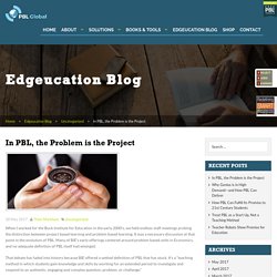 In PBL, the Problem is the Project - Pbl Global