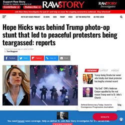 Hope Hicks was behind Trump photo-op stunt that led to peaceful protesters being teargassed: reports