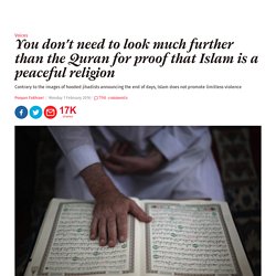 You don't need to look much further than the Quran for proof that Islam is a peaceful religion