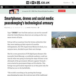Smartphones, drones and social media: peacekeeping's technological armoury