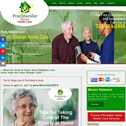 Peachtacular International Home Health Care - Tips for Taking Care of The Elderly at Home