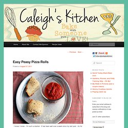 Caleigh's Kitchen: Easy Peasy Pizza Rolls