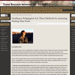 Grading as Pedagogical Act: Three Methods for Assessing Writing That Work – Texas Success Initiative PD: TX DEPCO