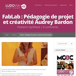 FabLab : Pédagogie de projet et créativité Audrey Bardon