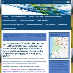 Programmes d’éducation à l’Attention ATOLE ADOLE. Vous souhaitez vous former sur ces programmes d’éducation à l’attention ?Vous souhaitez télécharger les programmes pédagogiques ATOLE et/ou ADOLE – INNOVATIONS EXPERIMENTATIONS