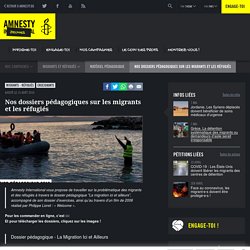 Nos dossiers pédagogiques sur les migrants et les réfugiés - Amnesty International Belgique