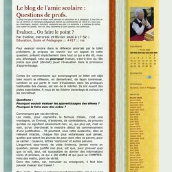 Evaluer... Ou faire le point ? - Le blog de l'amie scolaire : Questions de profs. Ce blog n'est pas un forum de débat entre partisans et adversaires de la pédagogie. Il veut être un lieu de réflexion et d'échanges pédagogiques destiné aux professionnels d