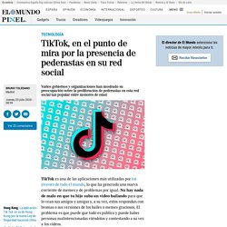 TikTok, en el punto de mira por la presencia de pederastas en su red social