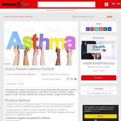 How is Pediatric Asthma Treated? Article - ArticleTed - News and Articles