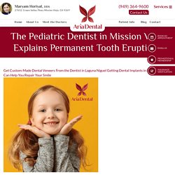 The Pediatric Dentist in Mission Viejo Explains Permanent Tooth Eruptions