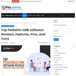 Top Pediatric EMR software Reviews, Features, Pros, and Cons