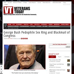 George Bush Pedophile Sex Ring and Blackmail of Congress