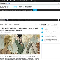 "Les Grands Peintres" : Toulouse-Lautrec en BD au cœur d'une aventure policière