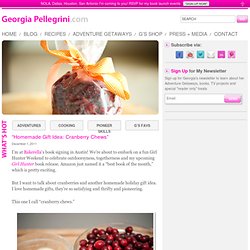 “Homemade Gift Idea: Cranberry Chews” — The Official Site of Chef Georgia Pellegrini