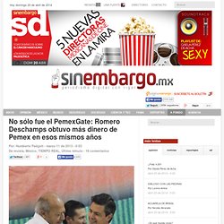 No sólo fue el PemexGate: Romero Deschamps obtuvo más dinero de Pemex en esos mismos años