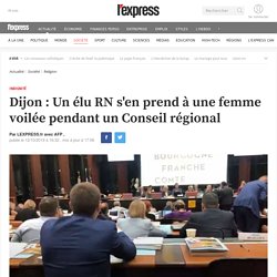 Dijon : Un élu RN s'en prend à une femme voilée pendant un Conseil régional