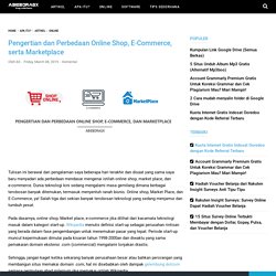 Pengertian dan Perbedaan Online Shop, E-Commerce, serta Marketplace