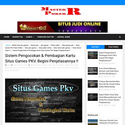 Sistem Pengocokan & Pembagian Kartu Situs Games PKV. Begini Penjelasannya !! - Master Poker