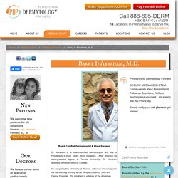 Barry B Abraham, M.D. Certified in Dermatologist and Mohs Surgeon