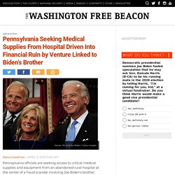 Pennsylvania Seeking Medical Supplies From Hospital Driven Into Financial Ruin by Venture Linked to Biden's Brother