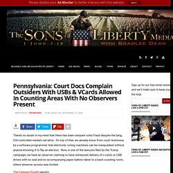 Pennsylvania: Court Docs Complain Outsiders With USBs & VCards Allowed In Counting Areas With No Observers Present