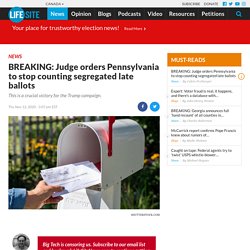 BREAKING: Judge orders Pennsylvania to stop counting segregated late ballots