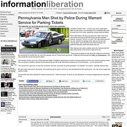 Pennsylvania Man Shot by Police During Warrant Service for Parking Tickets - informationliberation