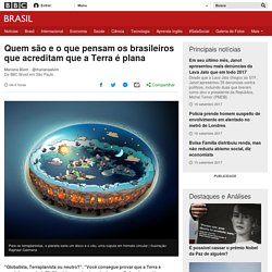 Quem são e o que pensam os brasileiros que acreditam que a Terra é plana - 16/09/2017 - Ciência