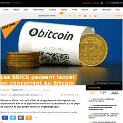 Les BRICS pensent lancer un concurrent au Bitcoin - Sputnik France