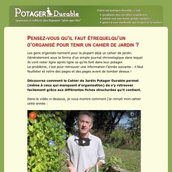 Pensez-vous qu'il faut êtrequelqu'un d'organisé pour tenir un cahier de jardin ?