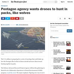 Pentagon agency wants drones to hunt in packs, like wolves