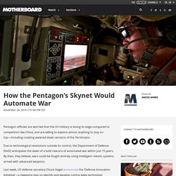 How the Pentagon’s Skynet Would Automate War