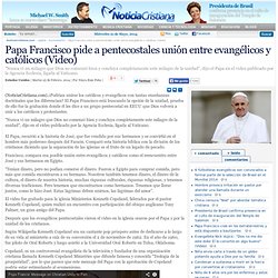 Papa Francisco pide a pentecostales unión entre evangélicos y católicos (Video)
