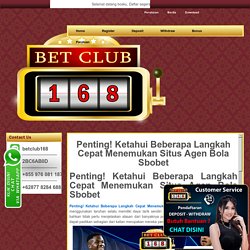 Penting! Ketahui Beberapa Langkah Cepat Menemukan Situs Agen Bola Sbobet - Agen bola. Tembak ikan. Sabung ayam. Bola tangkas