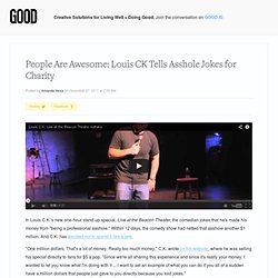 People Are Awesome: Louis C.K. Tells Asshole Jokes for Charity - Culture - GOOD - StumbleUpon