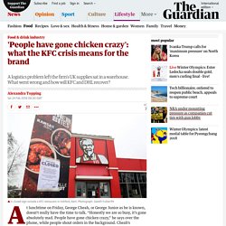 'People have gone chicken crazy': what the KFC crisis means for the brand