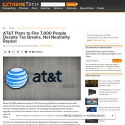 AT&T Plans to Fire 7,000 People Despite Tax Breaks, Net Neutrality Repeal