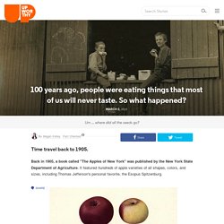 100 years ago, people were eating things that most of us will never taste. So what happened?