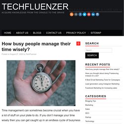 How busy people manage their time wisely? - TechFluenzer