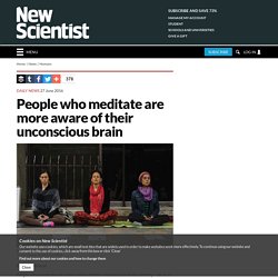 People who meditate are more aware of their unconscious brain