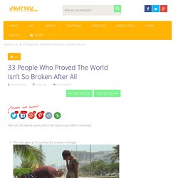 33 People Who Proved The World Isn’t So Broken After All