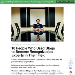 10 People Who Used Blogs to Become Recognized as Experts in Their Field