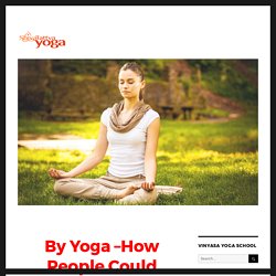 By Yoga –How People Could Recovering From Drug Abuse? – Vinyasa Yoga Blog