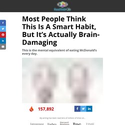 Most People Think This Is A Smart Habit, But It’s Actually Brain-Damaging