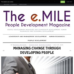 Managing Change Through Developing PeoplePeople Development Magazine