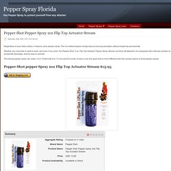 Pepper Shot Pepper Spray 2oz Flip Top Actuator Stream - Pepper Spray Florida